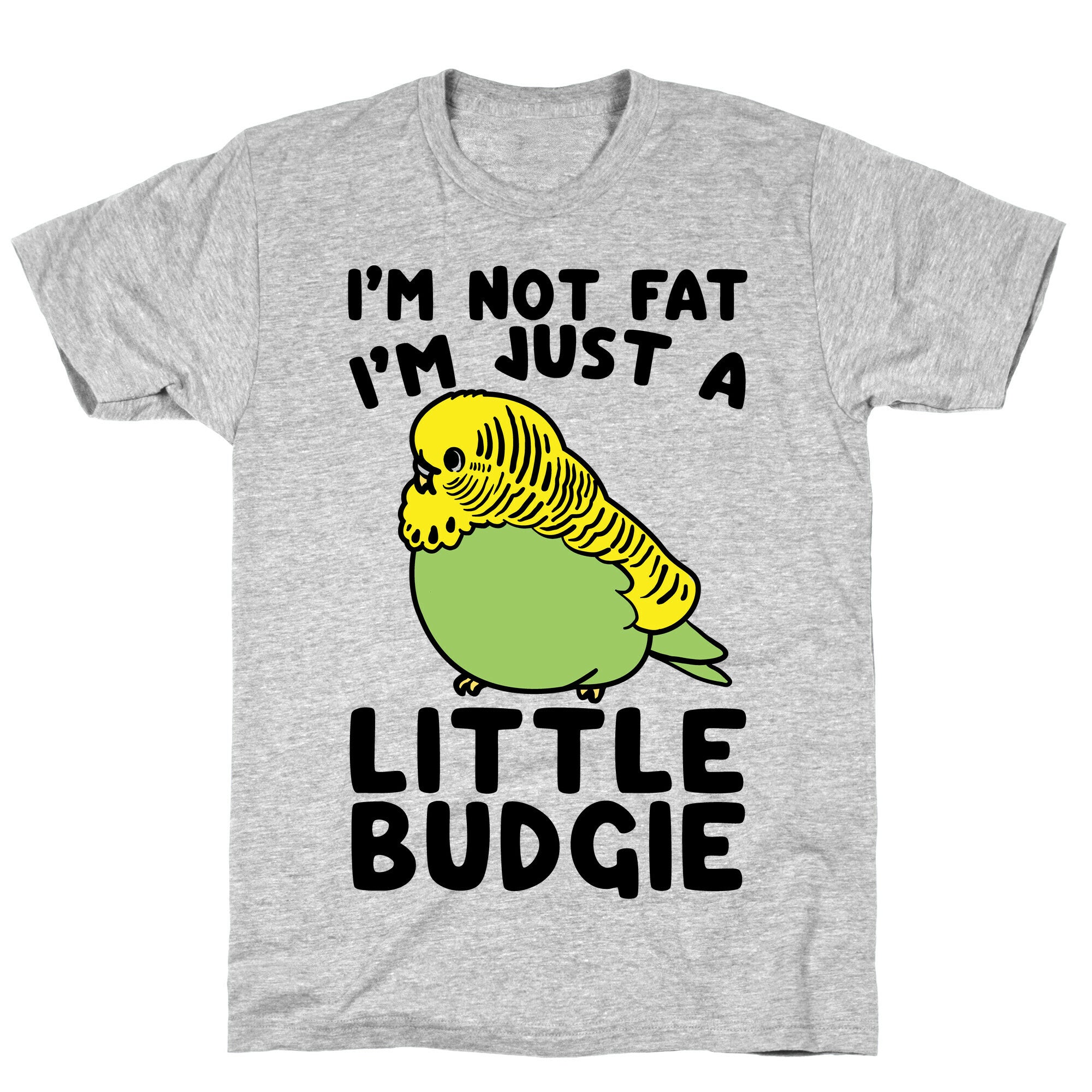 I'm Not Fat Just A Little Budgie T-Shirt